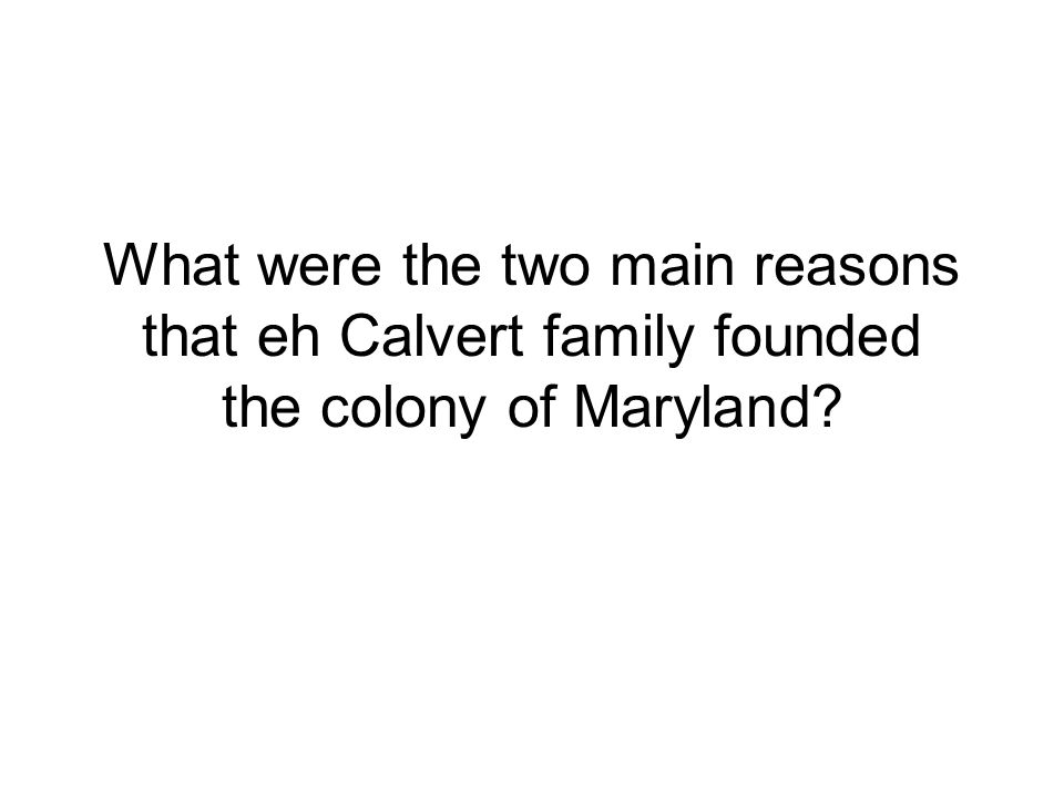 What were the two main reasons that eh Calvert family founded the colony of Maryland