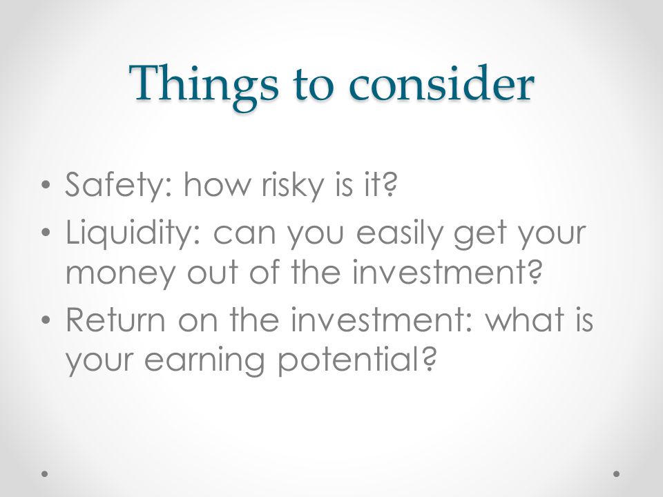 Things to consider Safety: how risky is it.