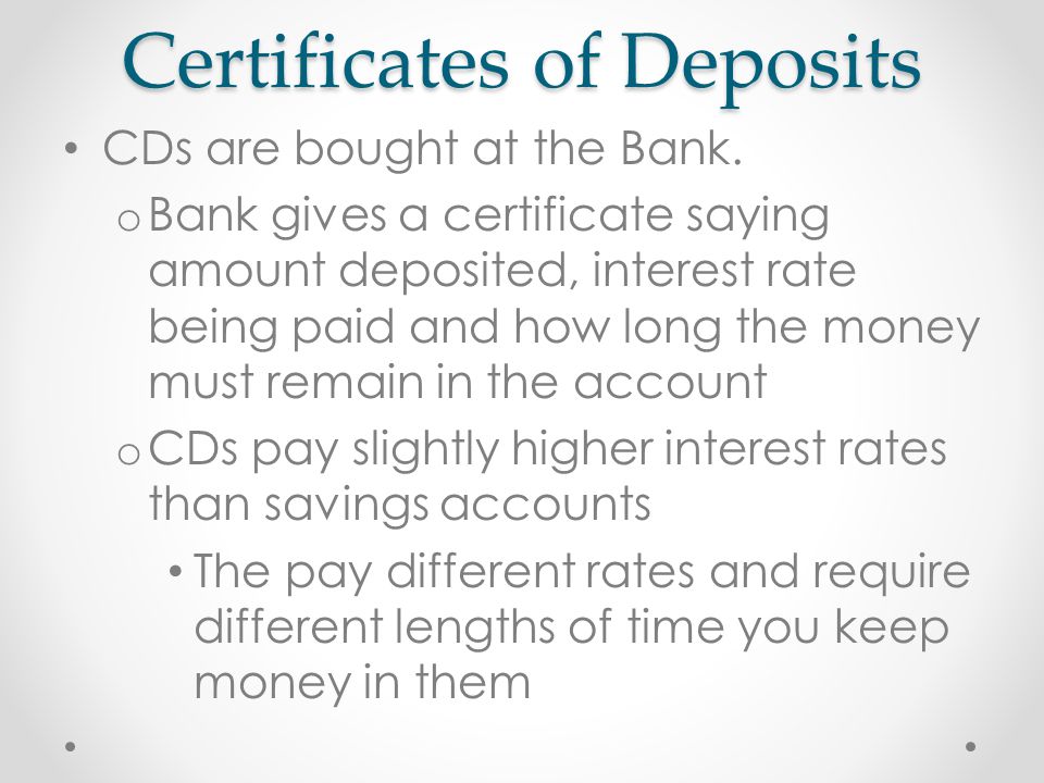 Certificates of Deposits CDs are bought at the Bank.