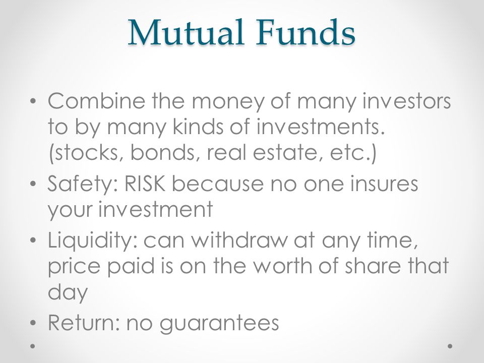 Mutual Funds Combine the money of many investors to by many kinds of investments.