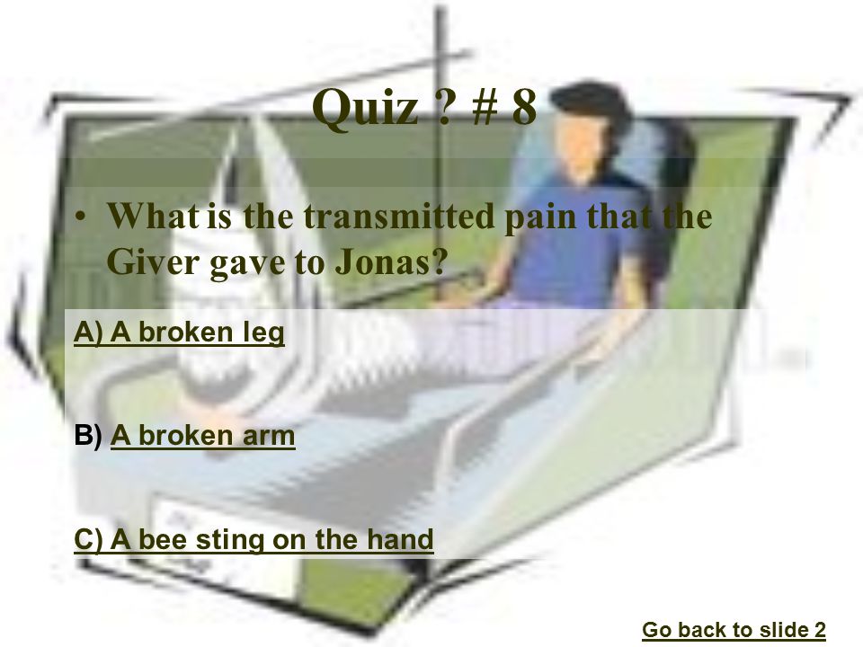 Quiz . # 8 What is the transmitted pain that the Giver gave to Jonas.