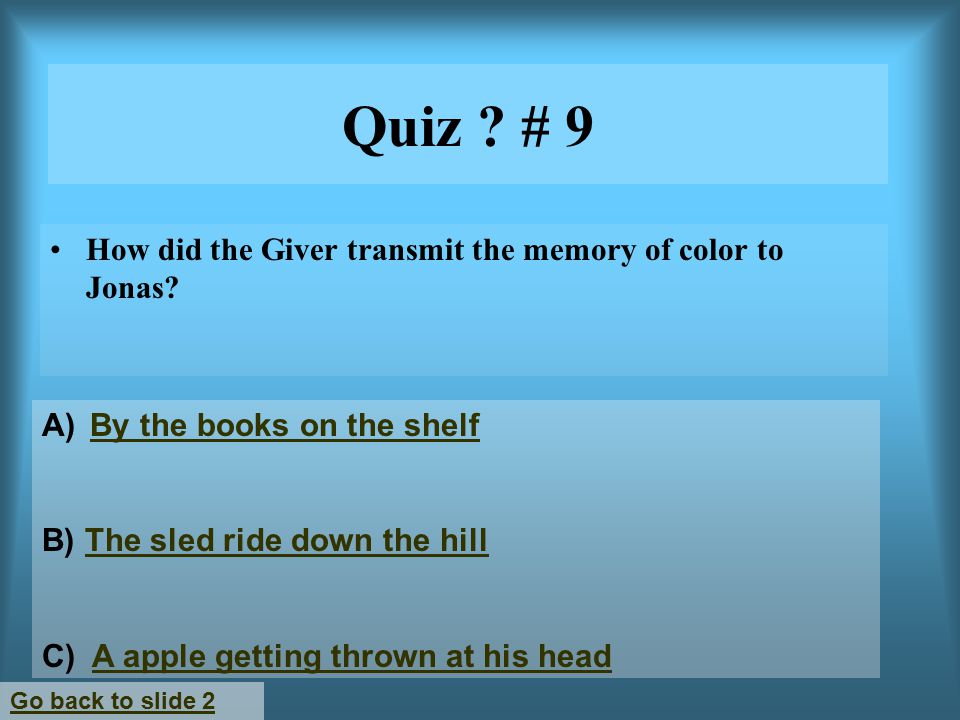Quiz . # 9 How did the Giver transmit the memory of color to Jonas.