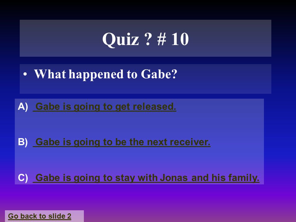 Quiz . # 10 What happened to Gabe. A) Gabe is going to get released.
