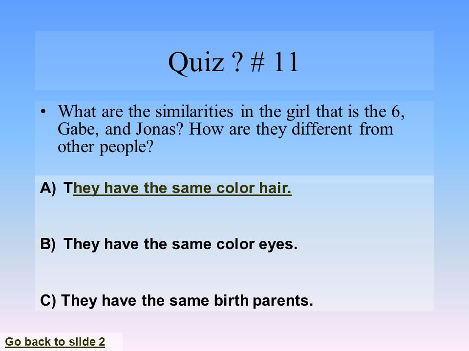 Quiz . # 11 What are the similarities in the girl that is the 6, Gabe, and Jonas.