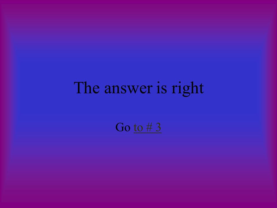 The answer is right Go to # 3to # 3