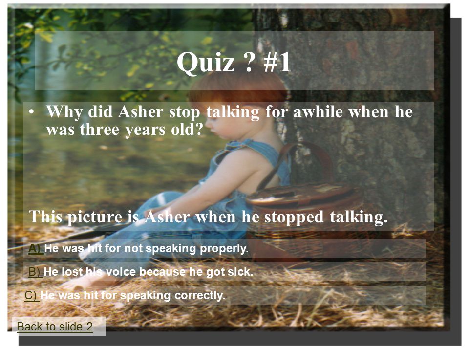Quiz . #1 Why did Asher stop talking for awhile when he was three years old.