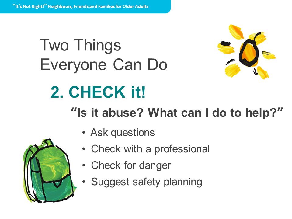 Two Things Everyone Can Do 2. CHECK it. Is it abuse.