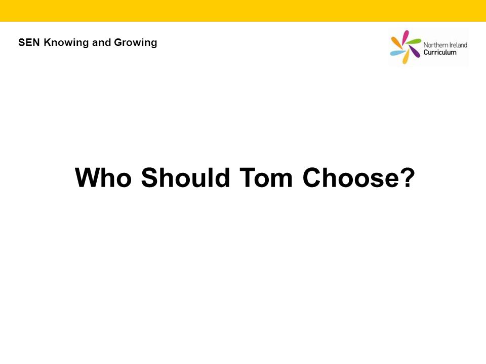 Who Should Tom Choose SEN Knowing and Growing