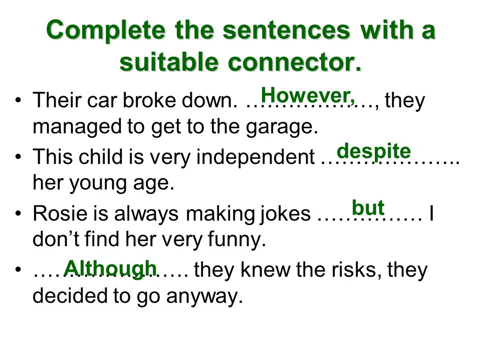 Complete the sentences with a suitable connector. Their car broke down.