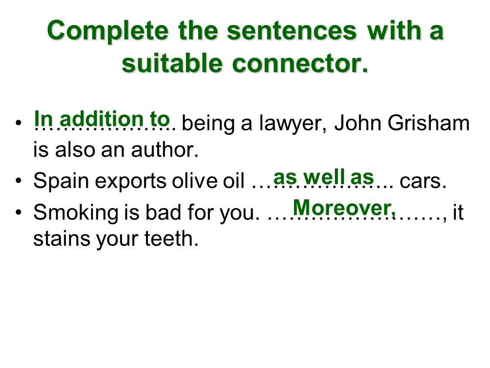 Complete the sentences with a suitable connector. ………………..