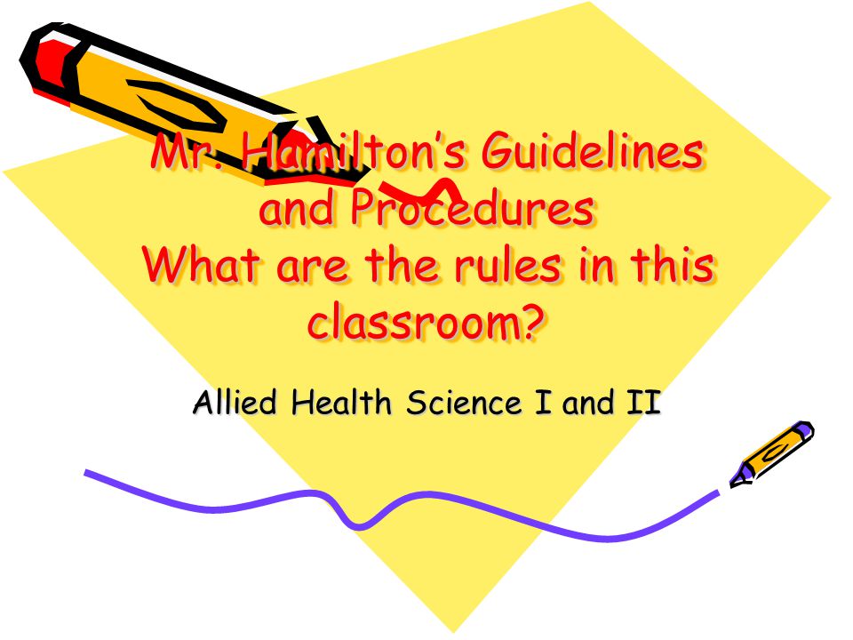 Mr. Hamilton’s Guidelines and Procedures What are the rules in this classroom.