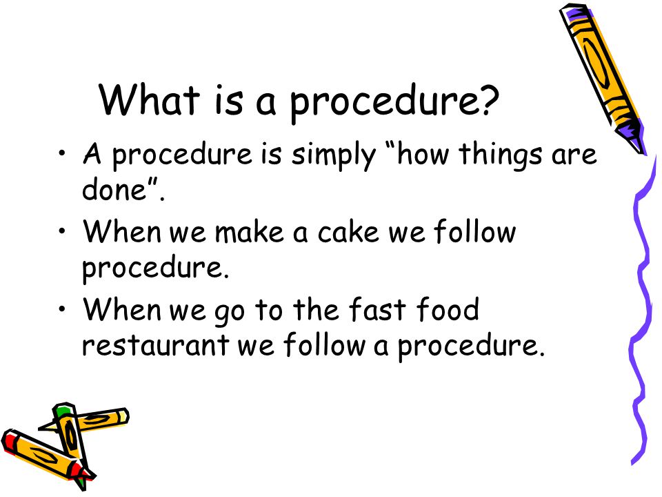 What is a procedure. A procedure is simply how things are done .