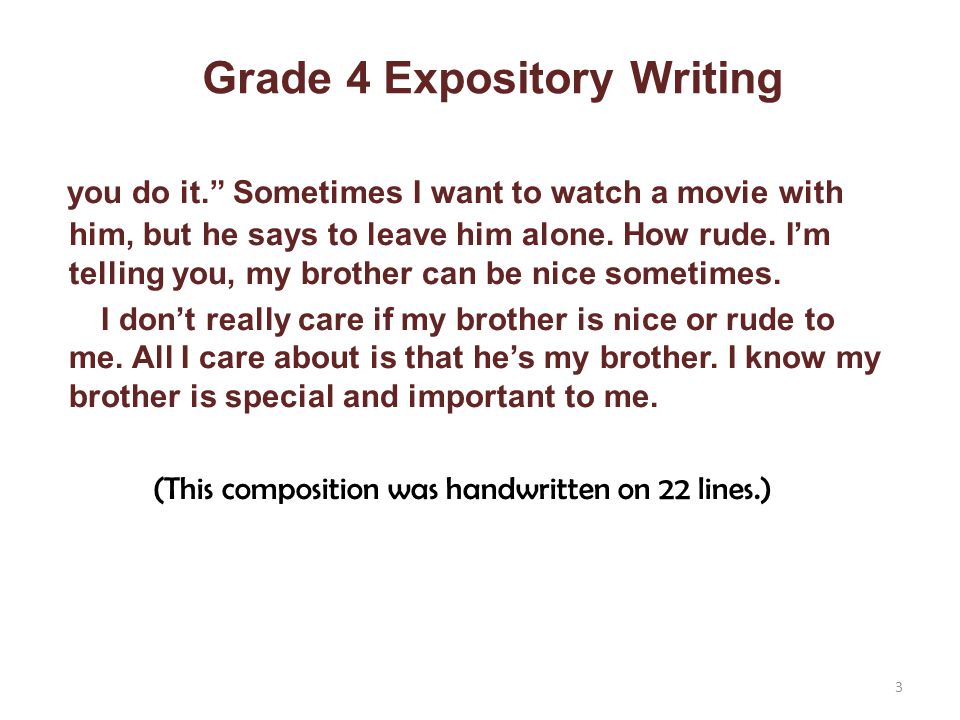 Grade 4 Expository Writing you do it. Sometimes I want to watch a movie with him, but he says to leave him alone.