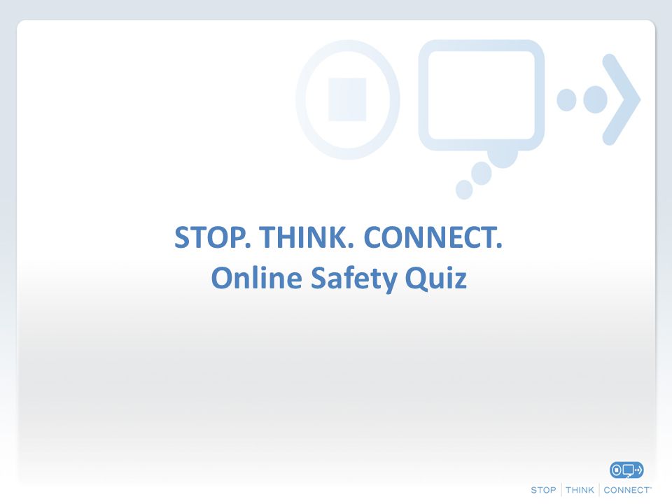 STOP. THINK. CONNECT. Online Safety Quiz