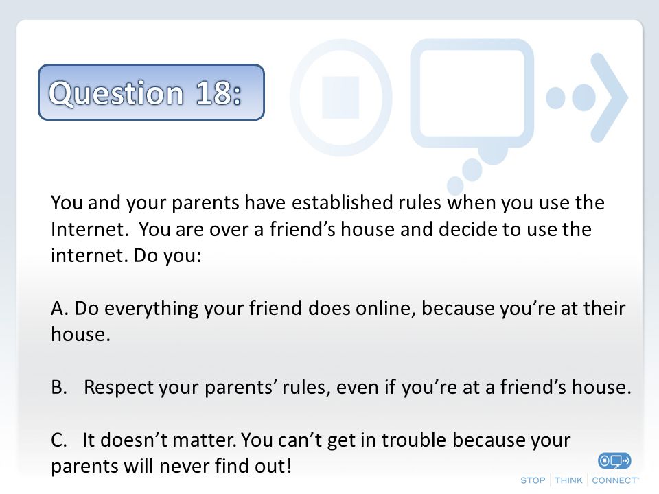 You and your parents have established rules when you use the Internet.