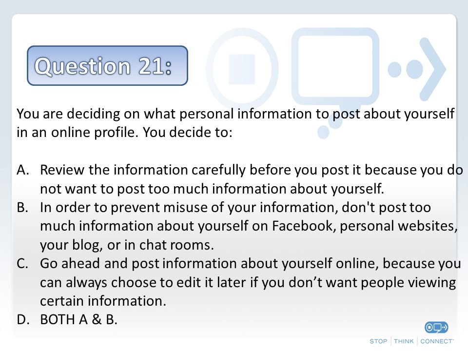 You are deciding on what personal information to post about yourself in an online profile.