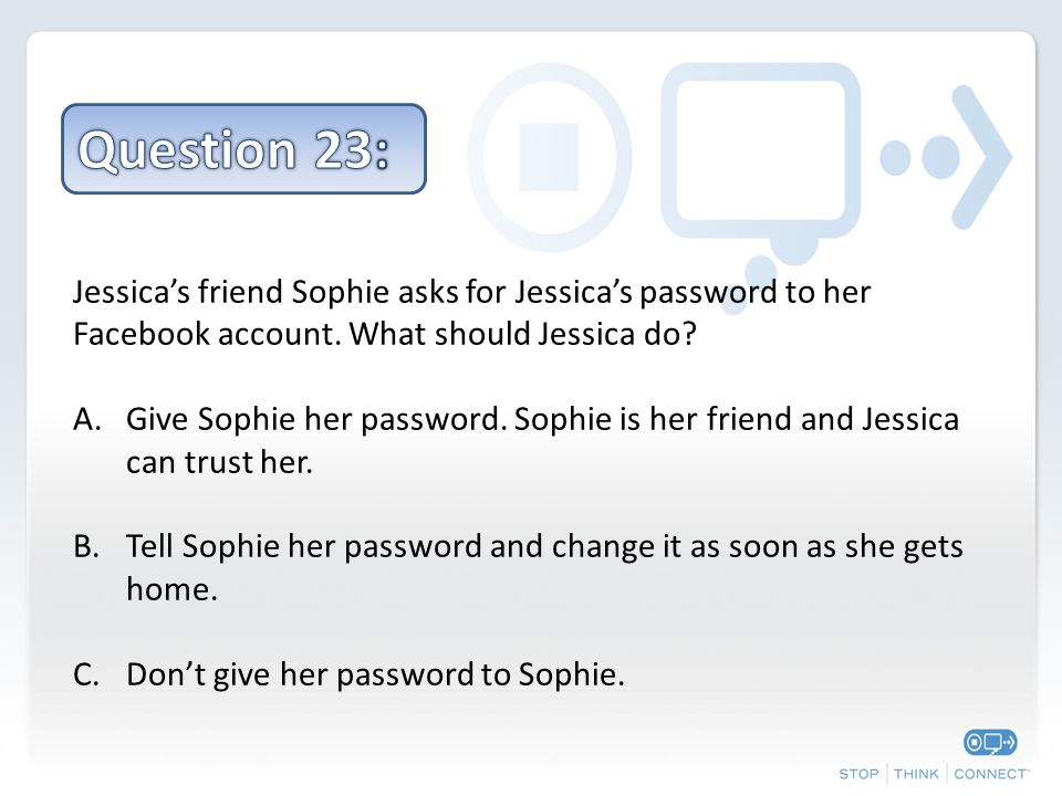 Jessica’s friend Sophie asks for Jessica’s password to her Facebook account.