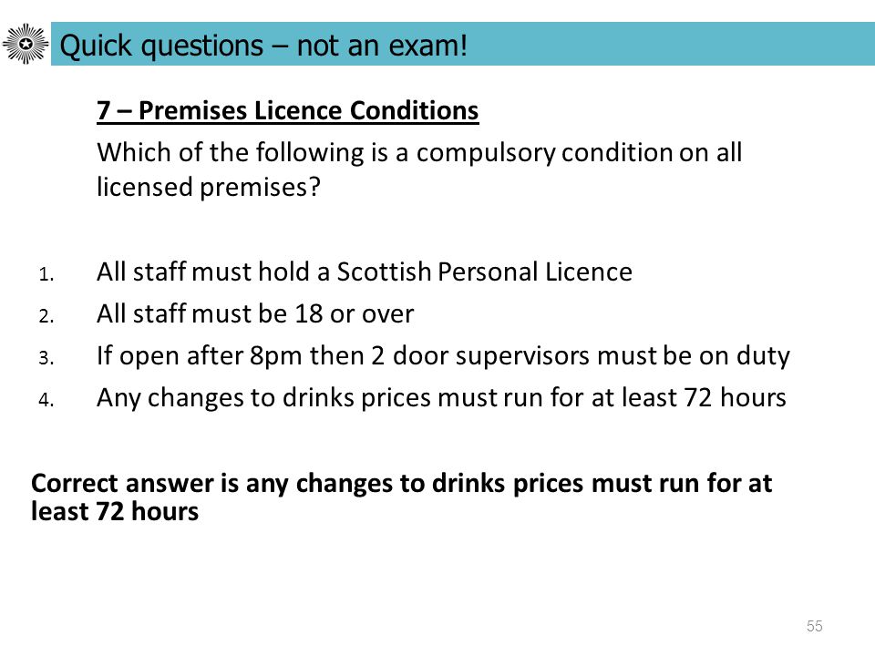 55 7 – Premises Licence Conditions Which of the following is a compulsory condition on all licensed premises.
