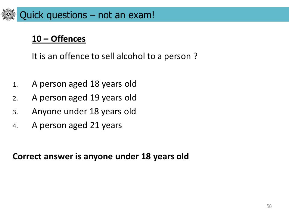 58 10 – Offences It is an offence to sell alcohol to a person .