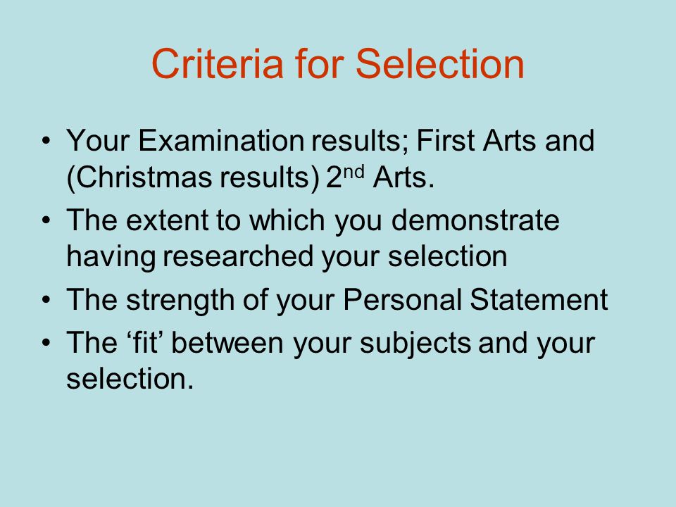 Criteria for Selection Your Examination results; First Arts and (Christmas results) 2 nd Arts.
