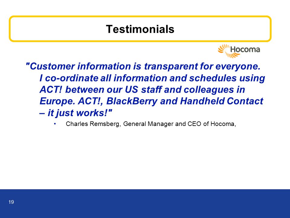 19 Testimonials Customer information is transparent for everyone.