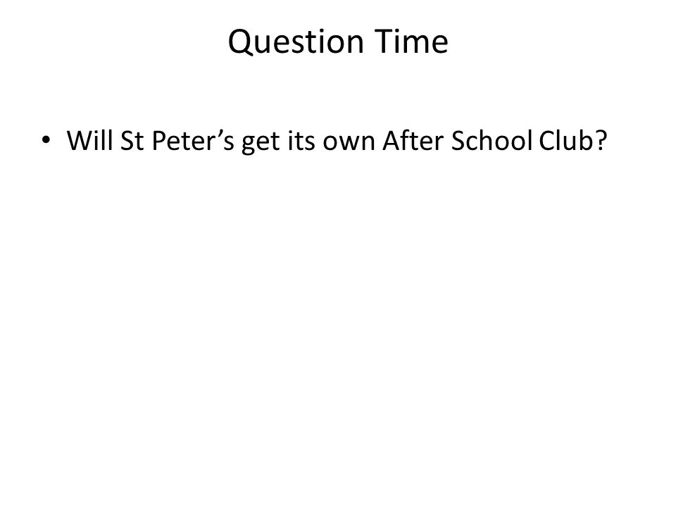 Question Time Will St Peter’s get its own After School Club