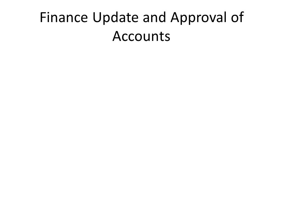 Finance Update and Approval of Accounts