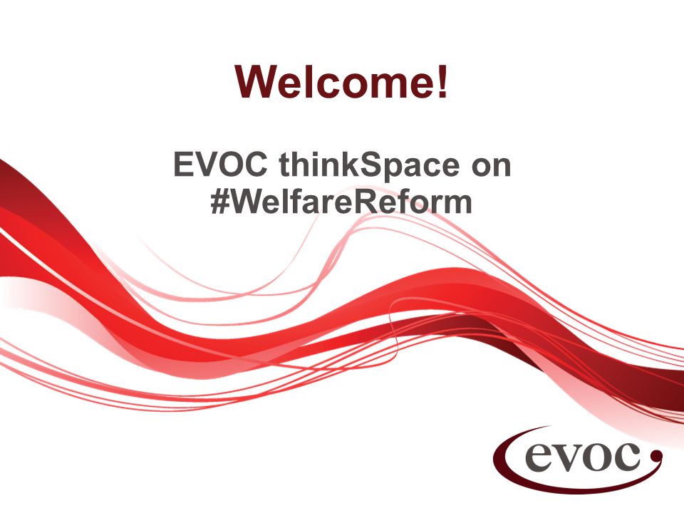 Welcome! EVOC thinkSpace on #WelfareReform