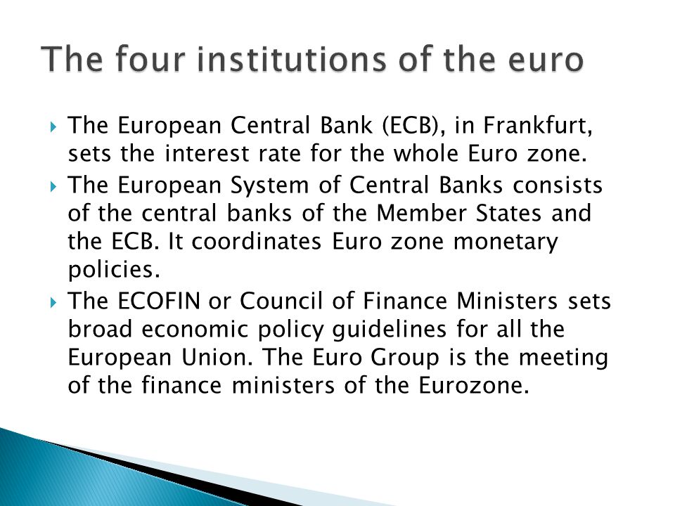  The European Central Bank (ECB), in Frankfurt, sets the interest rate for the whole Euro zone.