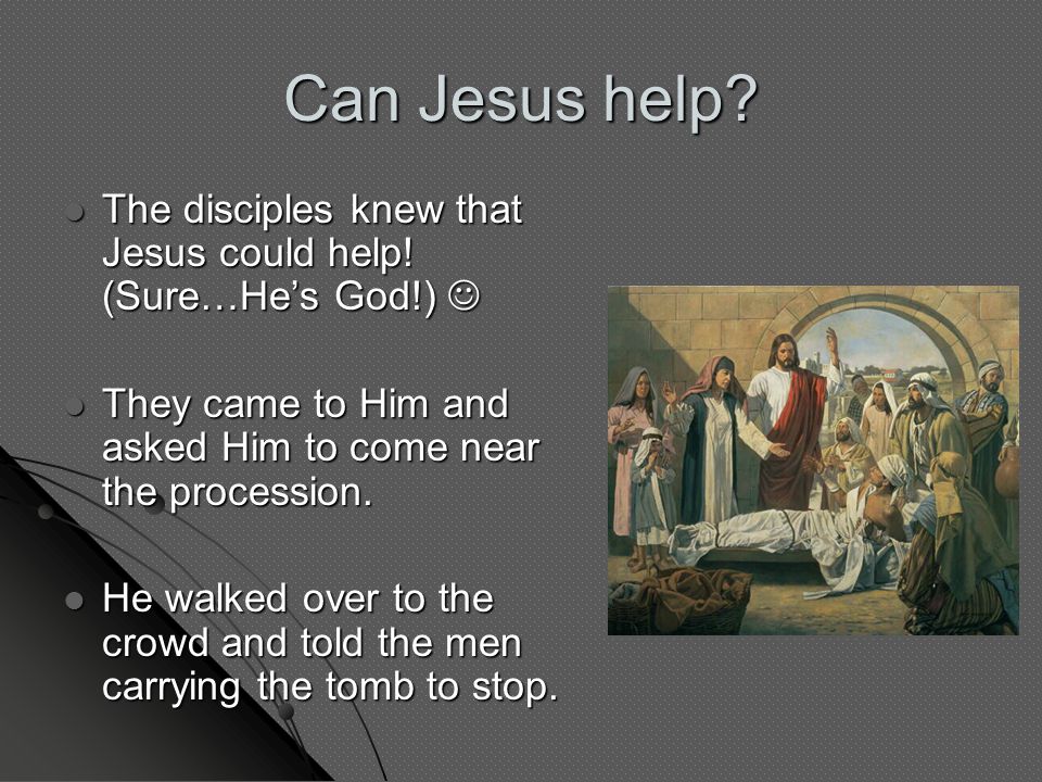 Can Jesus help. The disciples knew that Jesus could help.
