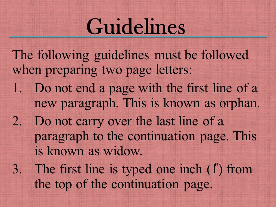 Guidelines The following guidelines must be followed when preparing two page letters: 1.Do not end a page with the first line of a new paragraph.