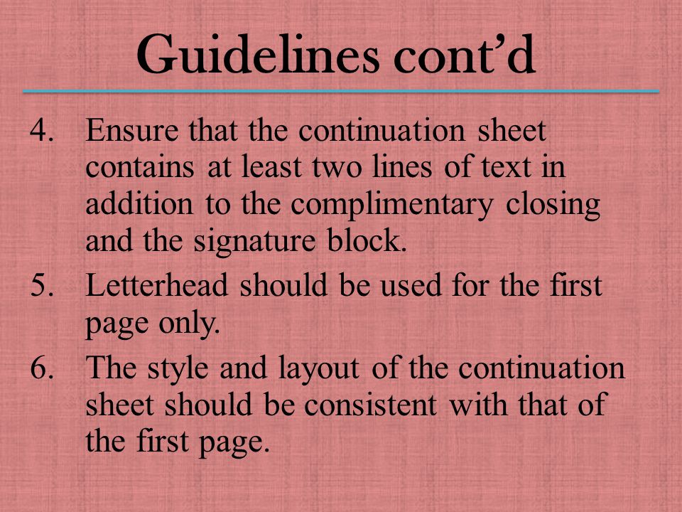 Guidelines cont’d 4.Ensure that the continuation sheet contains at least two lines of text in addition to the complimentary closing and the signature block.