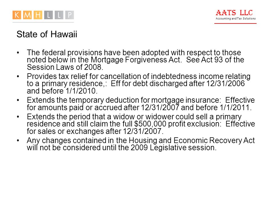 AATS LLC Accounting and Tax Solutions State of Hawaii The federal provisions have been adopted with respect to those noted below in the Mortgage Forgiveness Act.