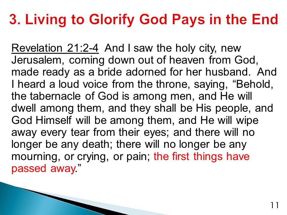 Revelation 21:2-4 And I saw the holy city, new Jerusalem, coming down out of heaven from God, made ready as a bride adorned for her husband.