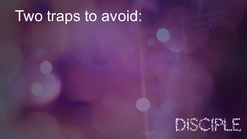 Two traps to avoid: