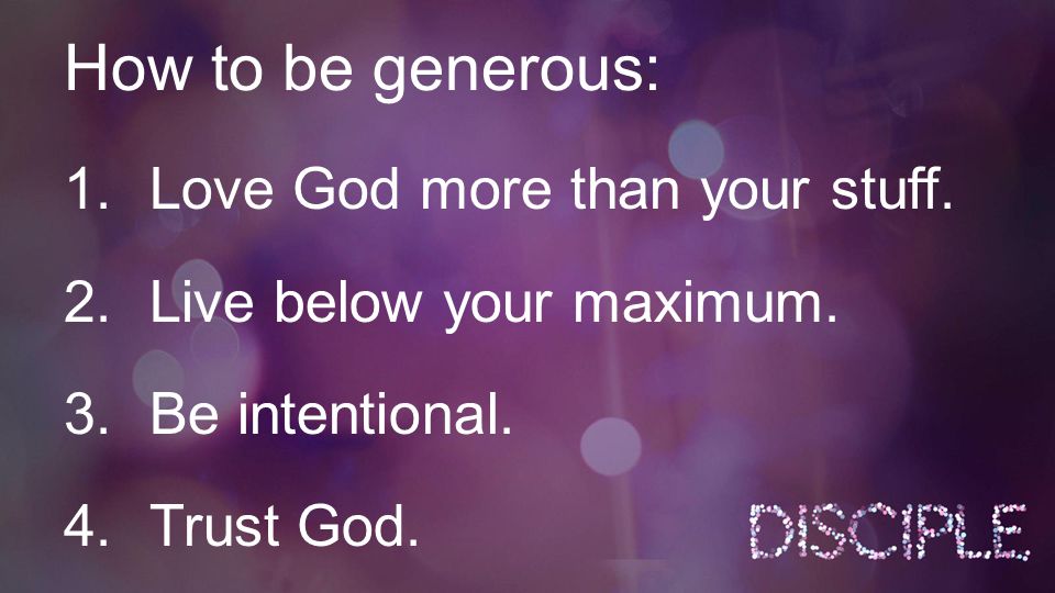 How to be generous: 1.Love God more than your stuff.