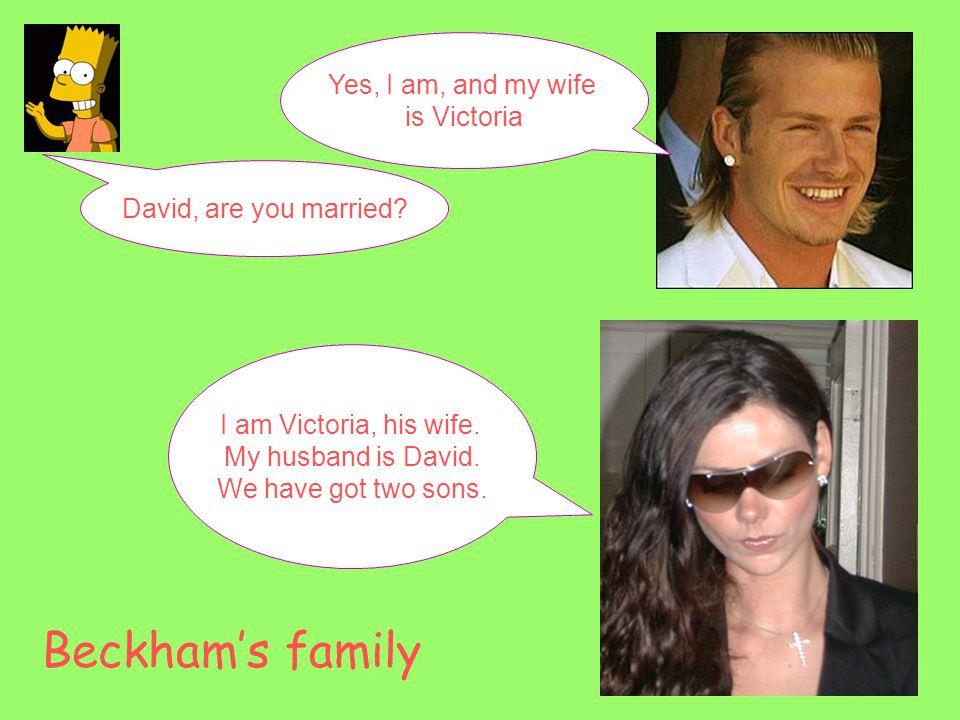 David, are you married. Yes, I am, and my wife is Victoria I am Victoria, his wife.