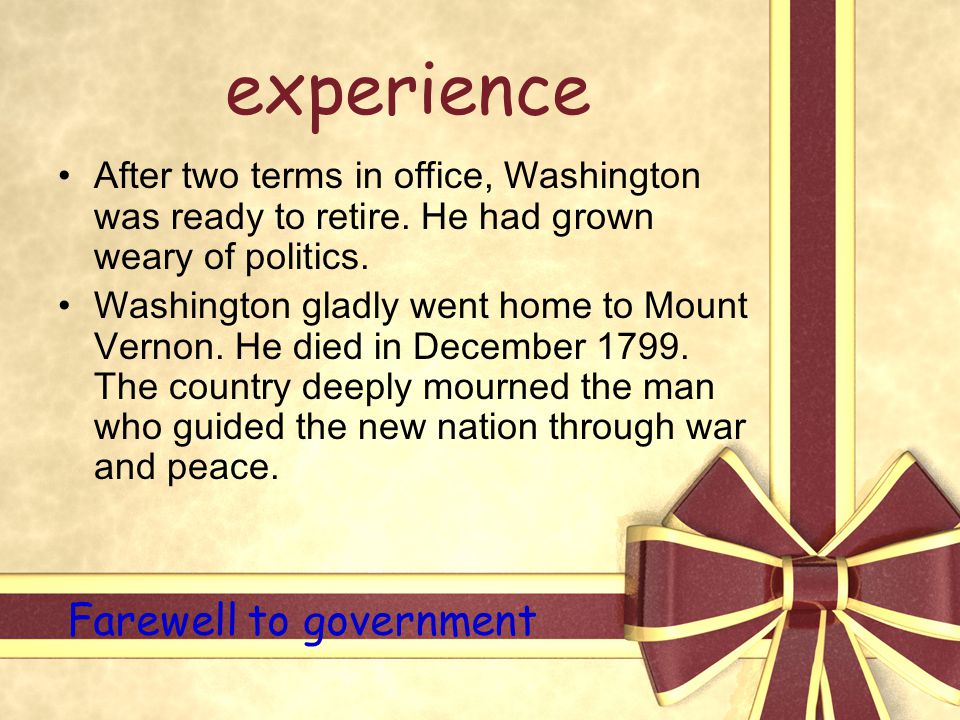 experience After two terms in office, Washington was ready to retire.