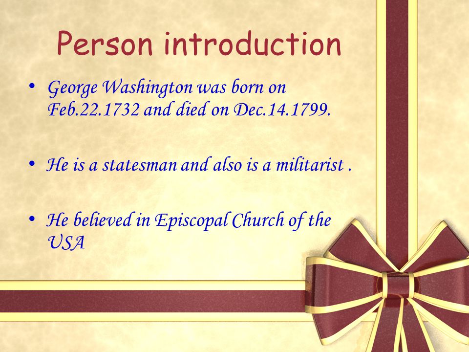 Person introduction G eorge Washington was born on Feb and died on Dec
