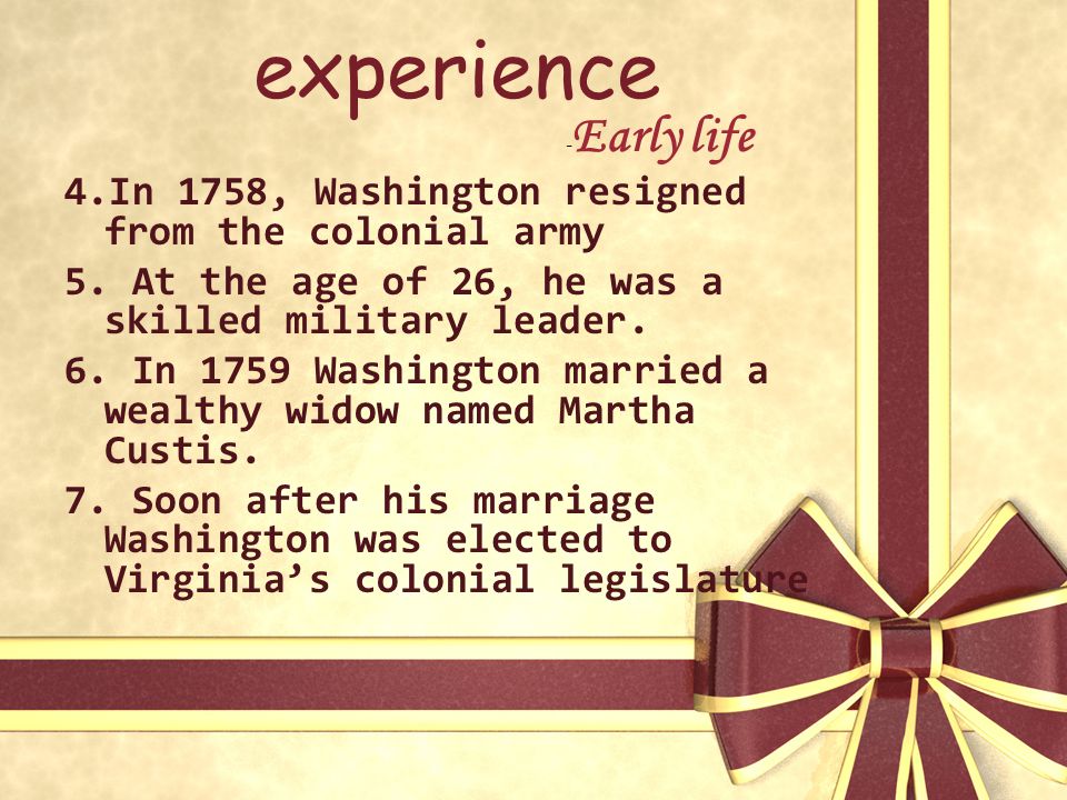 experience 4.In 1758, Washington resigned from the colonial army 5.