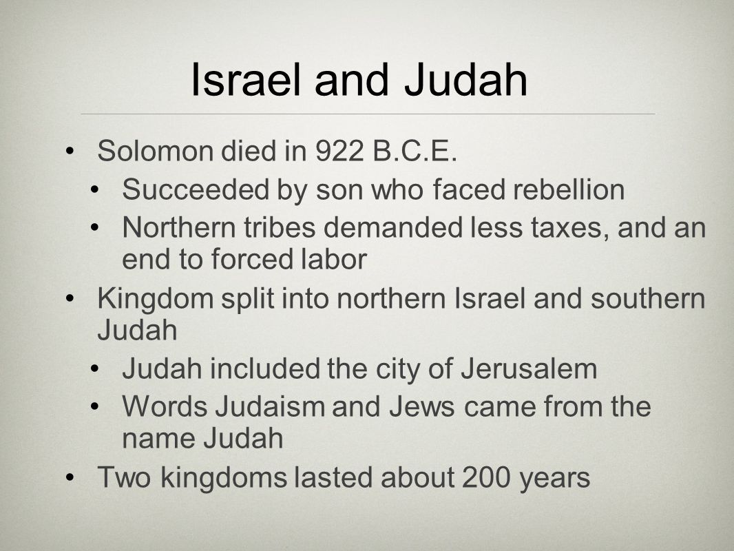 Israel and Judah Solomon died in 922 B.C.E.