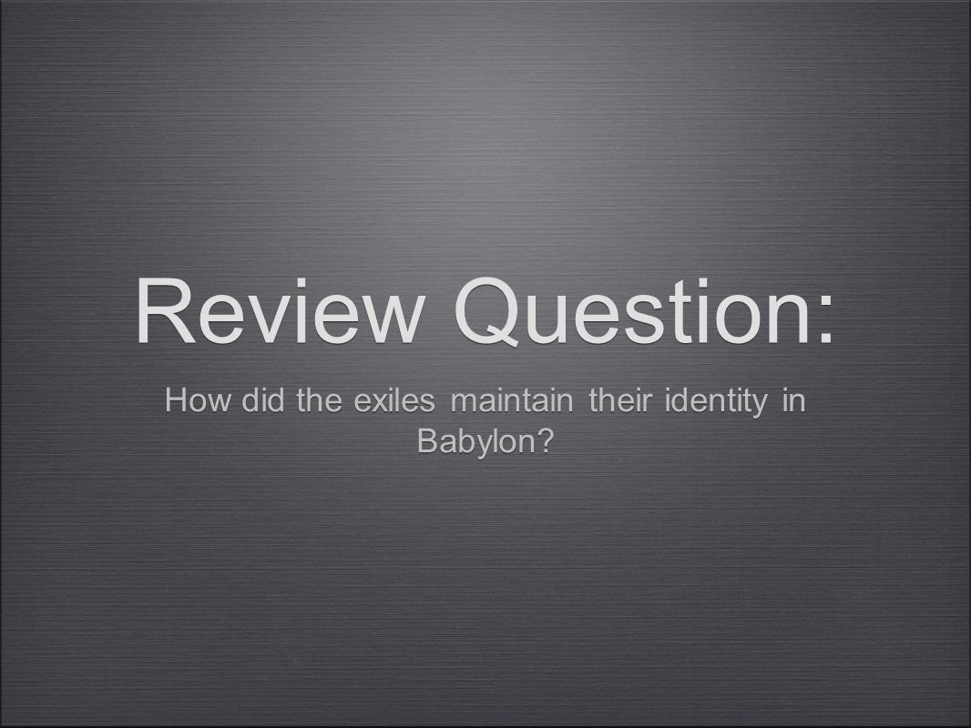 How did the exiles maintain their identity in Babylon Review Question: