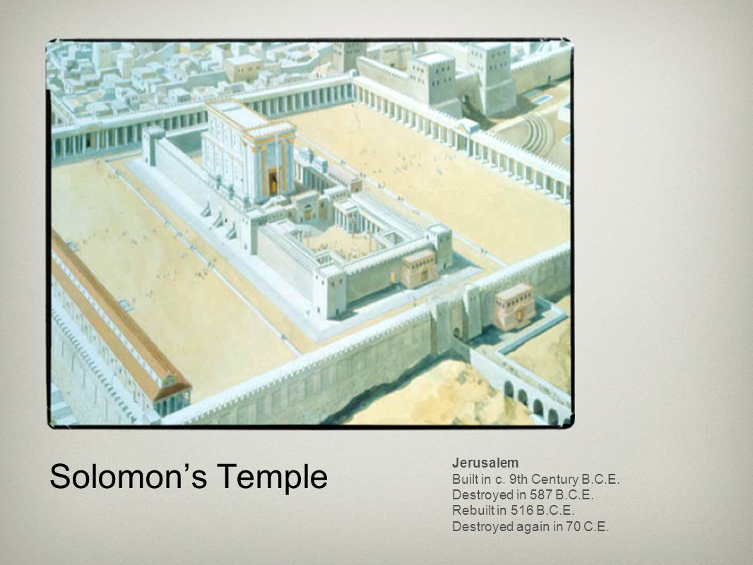 Solomon’s Temple Jerusalem Built in c. 9th Century B.C.E.