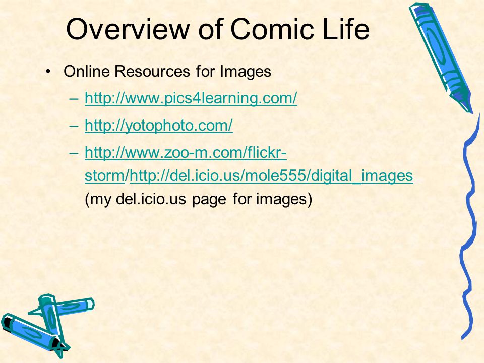 Overview of Comic Life Online Resources for Images –  –  –  storm/  (my del.icio.us page for images)  stormhttp://del.icio.us/mole555/digital_images