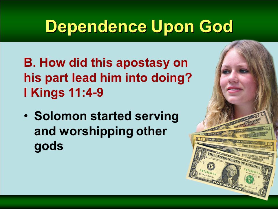 Solomon started serving and worshipping other gods Dependence Upon God B.