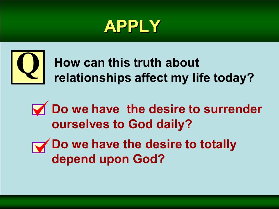 APPLY How can this truth about relationships affect my life today.