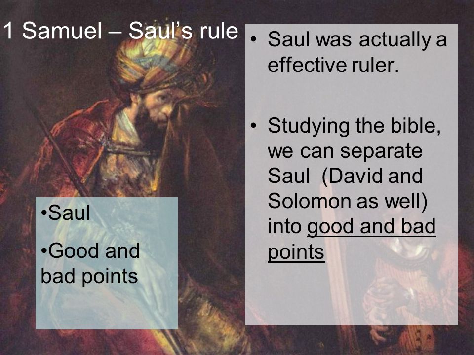 1 Samuel – Saul’s rule Saul was actually a effective ruler.