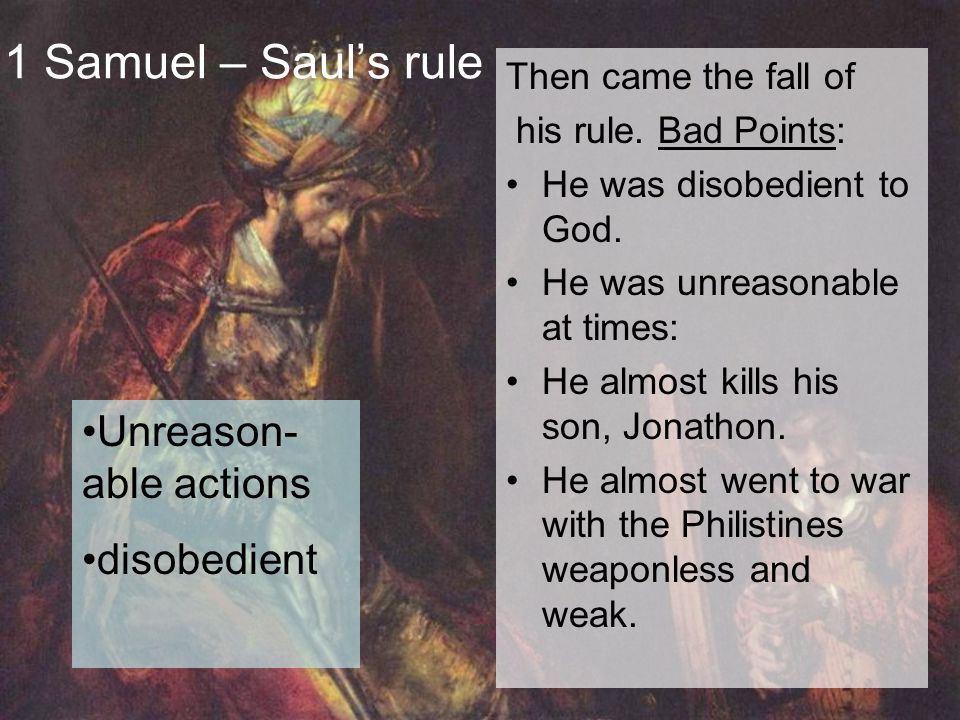 1 Samuel – Saul’s rule Then came the fall of his rule.