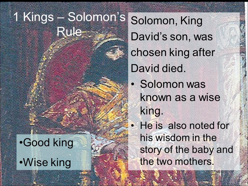 1 Kings – Solomon’s Rule Solomon, King David’s son, was chosen king after David died.