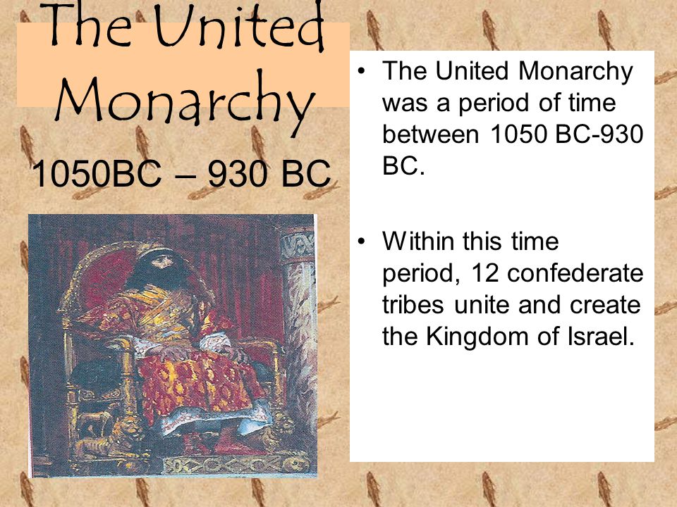 The United Monarchy The United Monarchy was a period of time between 1050 BC-930 BC.